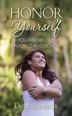 Becsüld meg magad: Önt nagyra tartják és szeretik - Honor Yourself: You Are Highly Favored and Loved