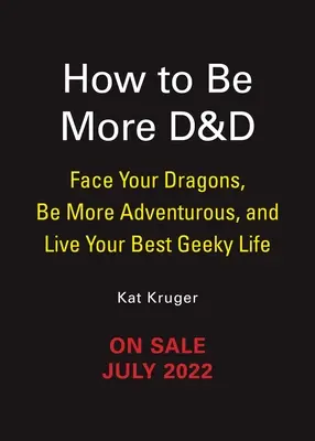 Dungeons & Dragons: Hogyan legyél még több D&d: Nézz szembe a sárkányaiddal, légy kalandvágyóbb, és éld a legjobb kockaéletedet - Dungeons & Dragons: How to Be More D&d: Face Your Dragons, Be More Adventurous, and Live Your Best Geeky Life