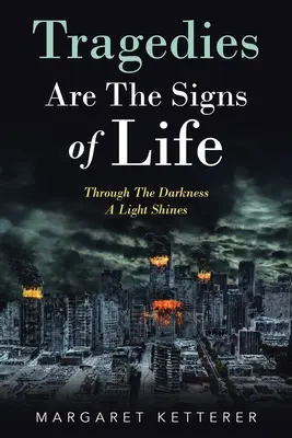 A tragédiák az élet jelei: A sötétségen keresztül fény ragyog - Tragedies Are the Signs of Life: Through the Darkness a Light Shines