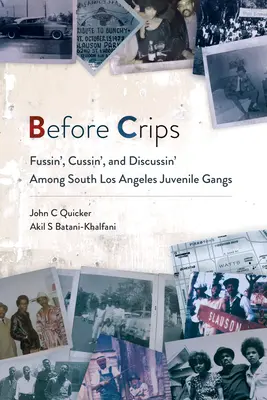 Mielőtt a Crips: Fussin', Cussin', and Discussin' Among South Los Angeles Juvenile Gangs - Before Crips: Fussin', Cussin', and Discussin' Among South Los Angeles Juvenile Gangs