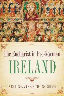 Eucharisztia a normannok előtti Írországban - Eucharist in Pre-Norman Ireland