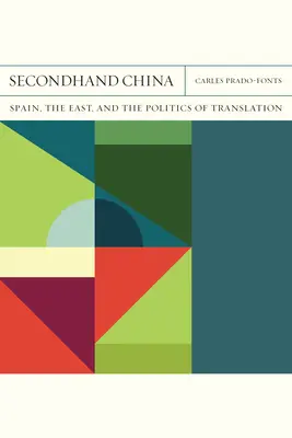 Secondhand China: Spanyolország, Kelet és a fordítás politikája 39. kötet - Secondhand China: Spain, the East, and the Politics of Translationvolume 39