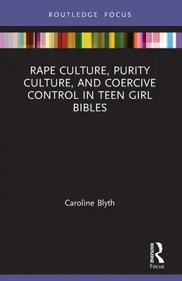 Nemi erőszak kultúrája, tisztasági kultúra és kényszerítő kontroll a tini lányok bibliáiban - Rape Culture, Purity Culture, and Coercive Control in Teen Girl Bibles