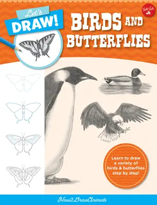 Rajzoljunk madarakat és pillangókat: Tanulj meg rajzolni különféle madarakat és pillangókat lépésről lépésre! - Let's Draw Birds & Butterflies: Learn to Draw a Variety of Birds and Butterflies Step by Step!