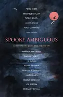 Kísérteties kétértelműség - Kísértettörténetek és versek, agyarak és tündérmesék izgalmas gyűjteménye - Spooky Ambiguous - An intriguing collection of ghost stories and poetry, fangs and fairy tales