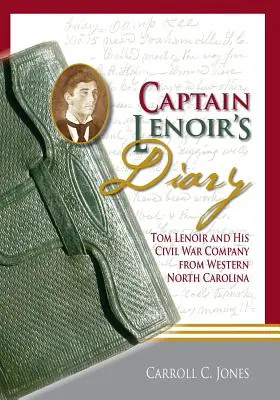 Lenoir kapitány naplója: Tom Lenoir és polgárháborús társasága Észak-Karolina nyugati részéről - Captain Lenoir's Diary: Tom Lenoir and His Civil War Company from Western North Carolina