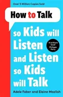 Hogyan beszéljünk úgy, hogy a gyerekek meghallgassanak, és hogyan hallgassunk úgy, hogy a gyerekek beszéljenek? - How to Talk so Kids Will Listen and Listen so Kids Will Talk