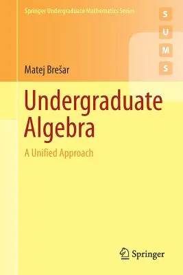 Alapfokú algebra: Egységes megközelítés - Undergraduate Algebra: A Unified Approach