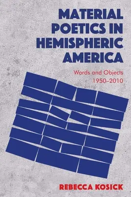 Material Poetics in Hemispheric America: Words and Objects 1950-2010