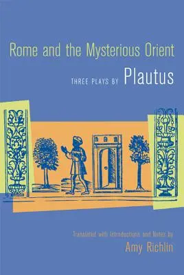 Róma és a titokzatos Kelet: Plautus három darabja - Rome and the Mysterious Orient: Three Plays by Plautus