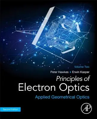 Az elektronoptika alapjai, 2. kötet: Alkalmazott geometriai optika - Principles of Electron Optics, Volume 2: Applied Geometrical Optics