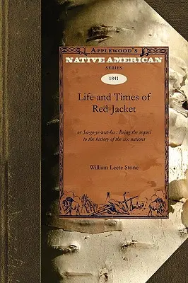 Vörösmarty élete és kora: Vagy Sa-Go-Ye-Wat-Ha: A Hat Nemzet története folytatásaként - Life and Times of Red-Jacket: Or Sa-Go-Ye-Wat-Ha: Being the Sequel to the History of the Six Nations