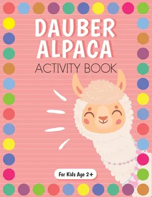 Dot Marker Alpaka Activity Book for Kids for Pre-K and Kindergarten. - Dot Marker Alpaca Activity Book for Kids for Pre-K and Kindergarten.