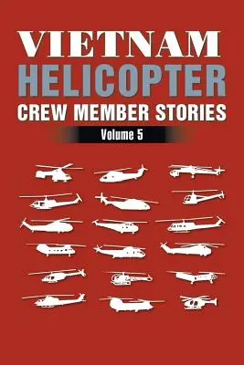 Vietnami helikopterszemélyzet tagjainak történetei: Volume 5 - Vietnam Helicopter Crew Member Stories: Volume 5