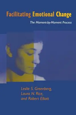 Az érzelmi változás elősegítése: A pillanatról pillanatra történő folyamat - Facilitating Emotional Change: The Moment-By-Moment Process