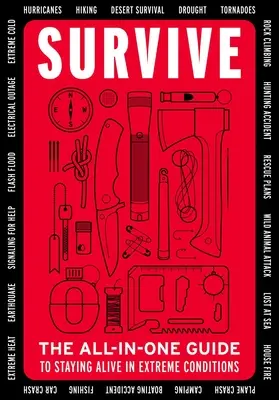 Túlélni: (Bushcraft, Wilderness, Outdoors, Camping, Hiking, Oriente): The All-In-One Guide to Staying Alive in Extreme Conditions (Bushcraft, Wilderness, Outdoors, Camping, Hiking, Oriente - Survive: The All-In-One Guide to Staying Alive in Extreme Conditions (Bushcraft, Wilderness, Outdoors, Camping, Hiking, Oriente