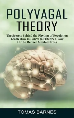 A polyvagális elmélet: A szabályozás ritmusa mögött rejlő titkok (Ismerje meg, hogy a polyvagális elmélet hogyan jelent kiutat a mentális stressz csökkentésére) - Polyvagal Theory: The Secrets Behind the Rhythm of Regulation (Learn How Is Polyvagal Theory a Way Out to Reduce Mental Stress)