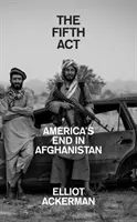 Ötödik felvonás - Amerika vége Afganisztánban - Fifth Act - America'S End in Afghanistan