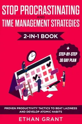 Stop Procrastinating and Time Management Strategies 2-in-1 Book: Bizonyított termelékenységi taktikák a lustaság legyőzéséhez és az atomi szokások kifejlesztéséhez + lépésről lépésre - Stop Procrastinating and Time Management Strategies 2-in-1 Book: Proven Productivity Tactics to Beat Laziness and Develop Atomic Habits + Step-by-Step