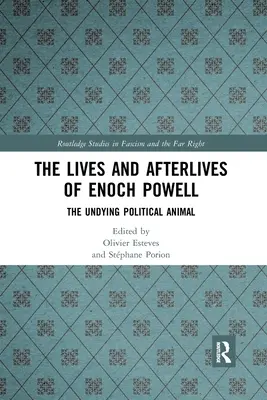 Enoch Powell élete és utóélete: A halhatatlan politikai állat - The Lives and Afterlives of Enoch Powell: The Undying Political Animal