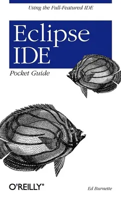 Eclipse Ide Pocket Guide: A Full-Featured Ide használata - Eclipse Ide Pocket Guide: Using the Full-Featured Ide