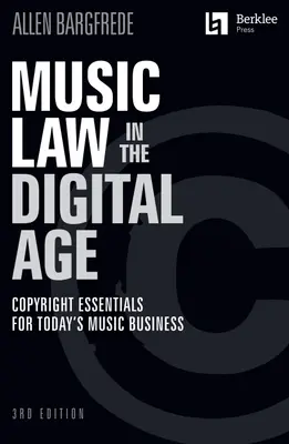 Zenei jog a digitális korban - 3. kiadás: Copyright Essentials for Today's Music Business: Szerzői jogi alapismeretek a mai zenei vállalkozások számára - Music Law in the Digital Age - 3rd Edition: Copyright Essentials for Today's Music Business: Copyright Essentials for Today's Music Business