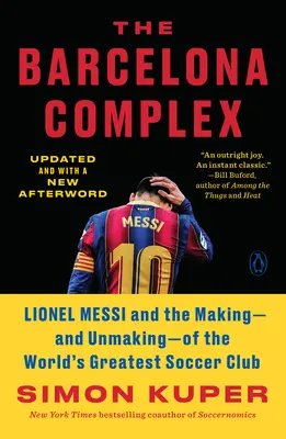 A Barcelona-komplexum: Lionel Messi és a világ legnagyobb futballklubjának kialakulása - és megszűnése - The Barcelona Complex: Lionel Messi and the Making--And Unmaking--Of the World's Greatest Soccer Club