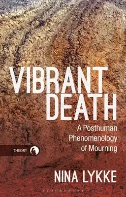 Vibráló halál: A gyász poszthumán fenomenológiája - Vibrant Death: A Posthuman Phenomenology of Mourning