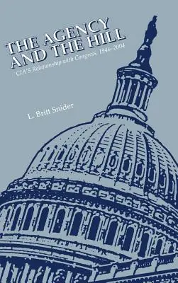 Az ügynökség és a domb: A CIA és a Kongresszus kapcsolata, 1946-2004 - The Agency and the Hill: CIA's Relationship with Congress, 1946-2004