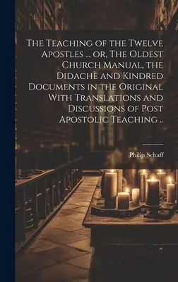 A tizenkét apostol tanítása ... vagy a legrégebbi egyházi kézikönyv, a Didach és a rokon dokumentumok eredetiben, fordításokkal és vitákkal. - The Teaching of the Twelve Apostles ... or, The Oldest Church Manual, the Didach and Kindred Documents in the Original With Translations and Discussi