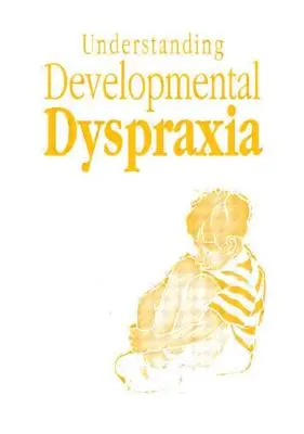 A fejlődési diszpraxia megértése: Tankönyv hallgatóknak és szakembereknek - Understanding Developmental Dyspraxia: A Textbook for Students and Professionals