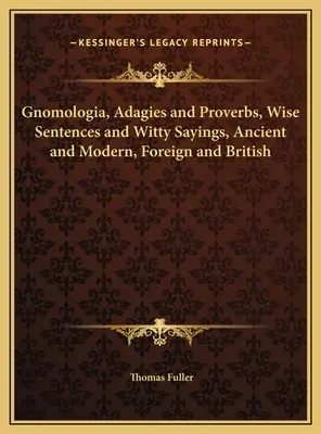 Gnomologia, Adagies and Proverbs, Wise Sentences and Witty Sayings, Ancient and Modern, Foreign and British