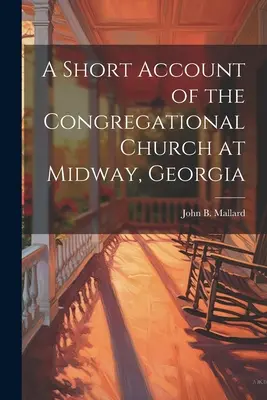 Rövid beszámoló a georgiai Midway kongregációs templomáról - A Short Account of the Congregational Church at Midway, Georgia