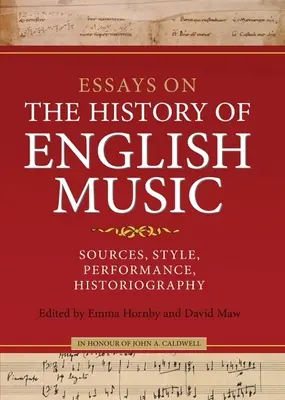 Esszék az angol zene történetéről John Caldwell tiszteletére: Források, stílus, előadásmód, történetírás - Essays on the History of English Music in Honour of John Caldwell: Sources, Style, Performance, Historiography