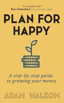 Terv a boldogságra: Lépésről lépésre útmutató a pénzed gyarapításához - Plan for Happy: A step-by-step guide to growing your money