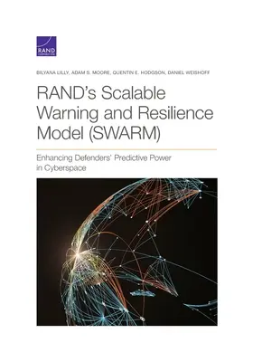 A Rand skálázható figyelmeztetési és ellenálló képességi modellje (Swarm): A védők előrejelző erejének növelése a kibertérben - Rand's Scalable Warning and Resilience Model (Swarm): Enhancing Defenders' Predictive Power in Cyberspace