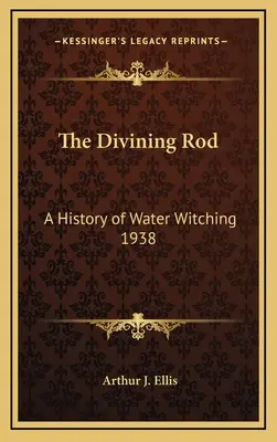 The Divining Rod: A vízboszorkányság története 1938 - The Divining Rod: A History of Water Witching 1938