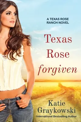 Texas Rose Forgiven: A Texas Rose Ranch Novel, 4. könyv - Texas Rose Forgiven: A Texas Rose Ranch Novel, Book 4