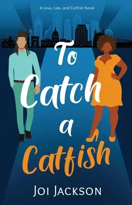 Harcsát fogni: A Love, Lies, and Catfish Novel - To Catch a Catfish: A Love, Lies, and Catfish Novel