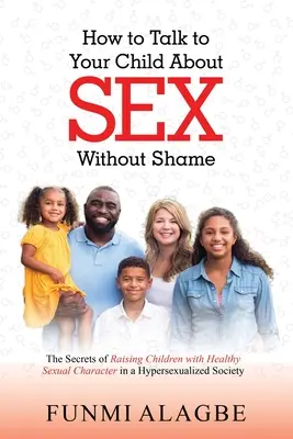 Hogyan beszéljünk gyermekünkkel a szexről szégyenérzet nélkül - How to Talk to Your Child about Sex Without Shame