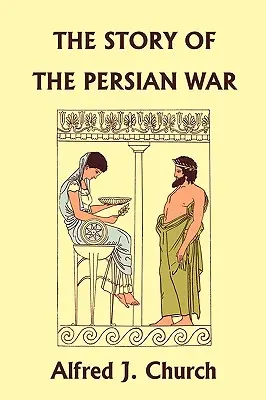 A perzsa háború története Hérodotosztól, illusztrált kiadás (Yesterday's Classics) - The Story of the Persian War from Herodotus, Illustrated Edition (Yesterday's Classics)