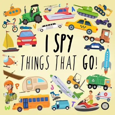 Kémkedem - Dolgok, amelyek mennek!: Szórakoztató találgatós játék 3-5 éveseknek - I Spy - Things That Go!: A Fun Guessing Game for 3-5 Year Olds