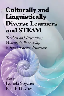 Kulturálisan és nyelvileg sokszínű tanulók és a STEAM: Tanárok és kutatók együttműködve egy jobb holnap építésén dolgoznak - Culturally and Linguistically Diverse Learners and STEAM: Teachers and Researchers Working in Partnership to Build a Better Tomorrow