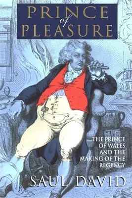 A gyönyör hercege: A walesi herceg és a regentúra kialakulása - The Prince of Pleasure: The Prince of Wales and the Making of the Regency