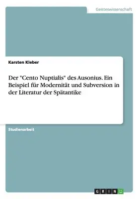 Der Cento Nuptialis des Ausonius. Ein Beispiel fr Modernitt und Subversion in der Literatur der Sptantike