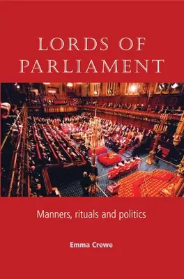 A parlament urai: Manners, Rituals and Politics - Lords of Parliament: Manners, Rituals and Politics