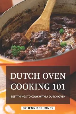 Holland kemencében főzés 101: A legjobb dolgok, amelyeket holland kemencében főzhetünk - Dutch Oven Cooking 101: Best Things to Cook with a Dutch Oven