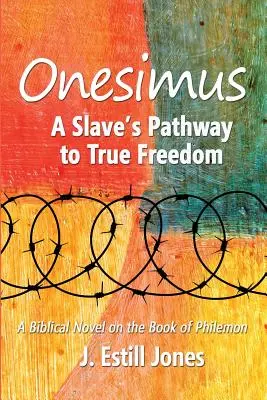 Onesimus: Egy rabszolga útja az igazi szabadsághoz - Onesimus: A Slave's Pathway to True Freedom