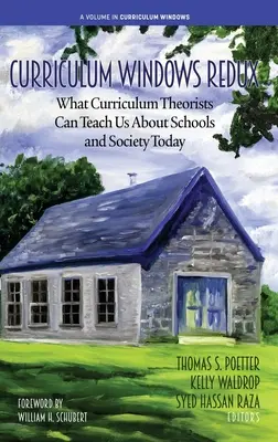 Curriculum Windows Redux: Mit taníthatnak nekünk a tantervelméleti teoretikusok az iskolákról és a társadalomról napjainkban - Curriculum Windows Redux: What Curriculum Theorists Can Teach Us About Schools and Society Today