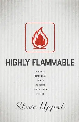 Könnyen gyúlékony: Egy 40 napos áhítat, amely segít újra lángra lobbantani a szenvedélyedet - Highly Flammable: A 40-day devotional to help re-ignite your passion